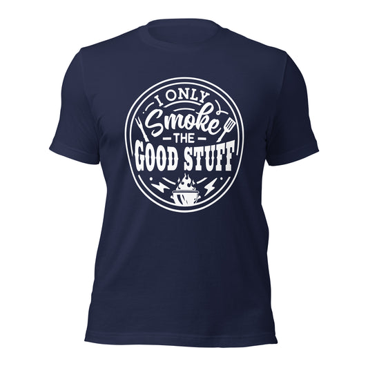 I only smoke the good stuff funny bbq Unisex t-shirt